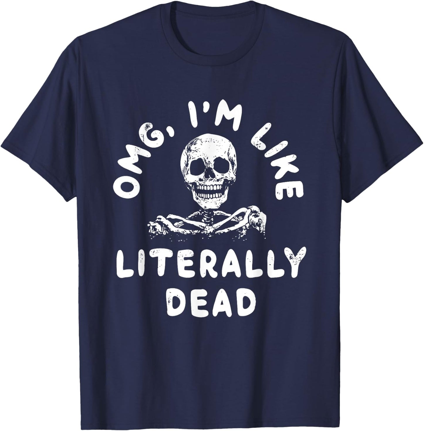 Omg I’m Like Literally Dead T-Shirt - T-Shirt | Navy