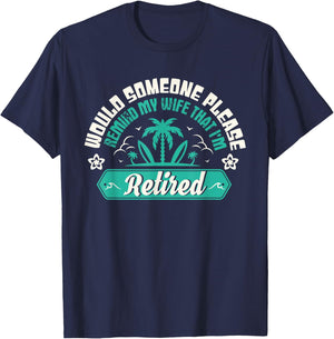 Would Someone Please Remind My Wife That I'm Retired T-Shirt - T-Shirt | Navy