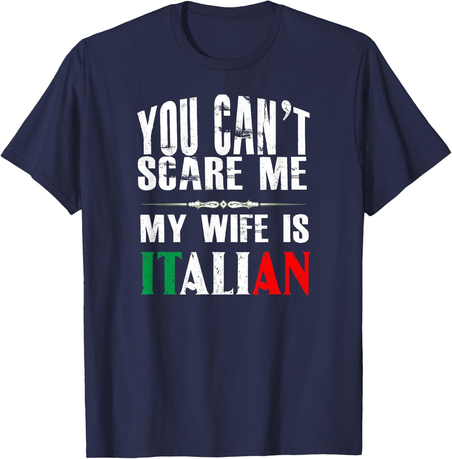 You Can't Scare Me, My Wife Is Italian Funny T-Shirt - T-Shirt | Navy