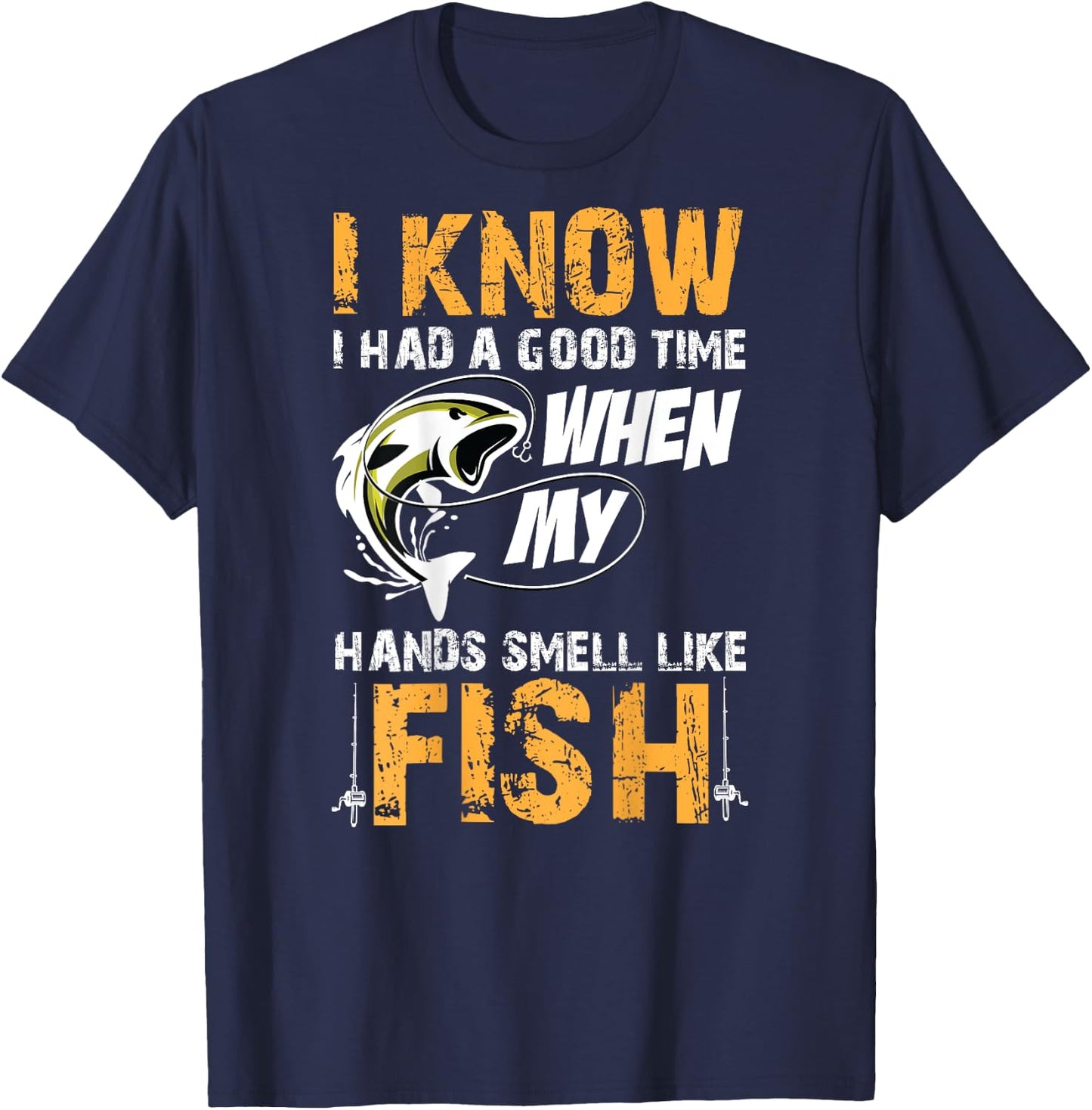 I know i had a good time when my hands smell like fish Shirt T-Shirt - T-Shirt | Navy