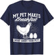 My Pet Makes Breakfast what about your pet chicken T-Shirt - T-Shirt | Navy
