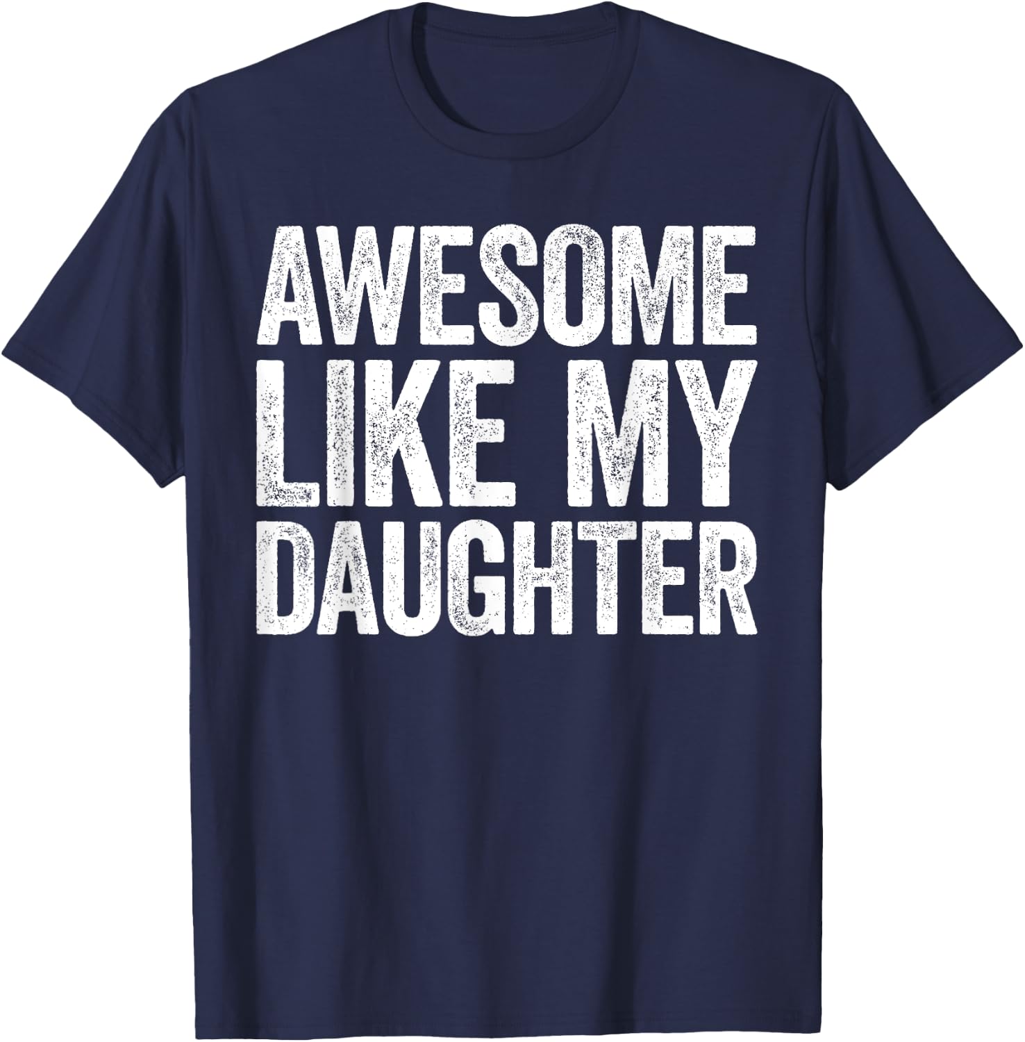Awesome Like My Daughter Shirt Funny Men Dad Fathers Day T-Shirt - T-Shirt | Navy