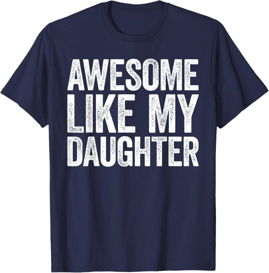 Awesome Like My Daughter Shirt Funny Men Dad Fathers Day T-Shirt - T-Shirt | Navy