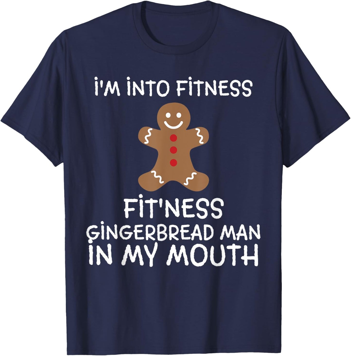 Fitness Gingerbread In My Mouth Funny Christmas Gift Xmas T-Shirt - T-Shirt | Navy