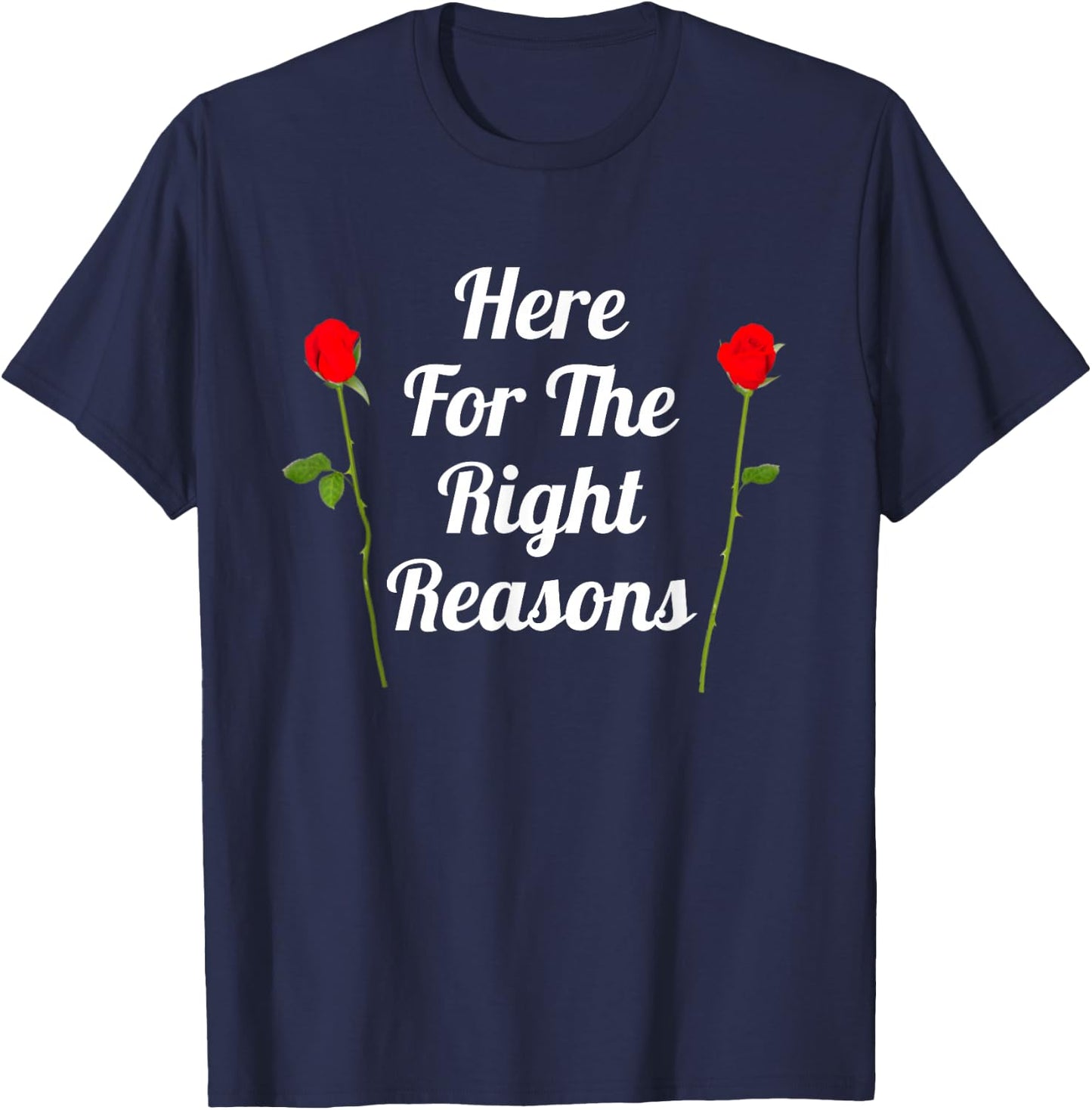 Here For The Right Reasons | Roses Viewing Party T-Shirt - T-Shirt | Navy