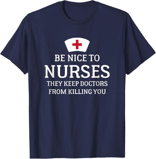Be Nice To Nurses They Keep Doctors From Killing You T Shirt T-Shirt - T-Shirt | Navy