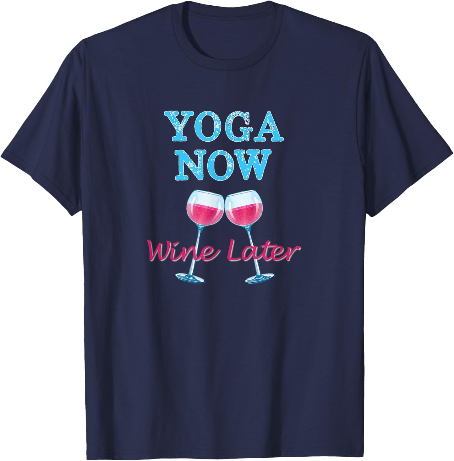 Yoga Now Wine Later Fun Workout Yoga Wine Lovers T-Shirt - T-Shirt | Navy