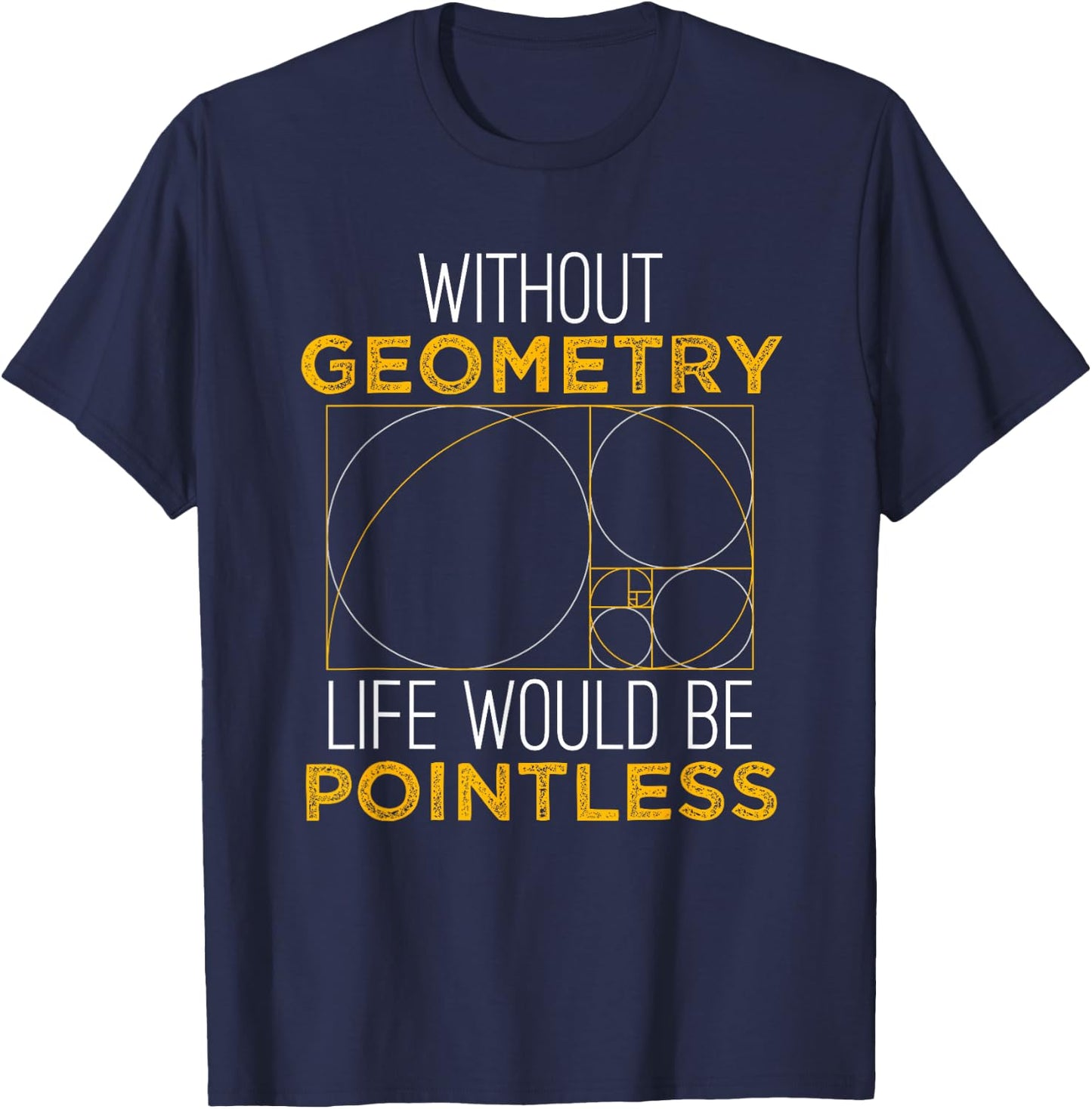 Geometry Life Pointless - Funny Geometry Shirt Gift T-Shirt - T-Shirt | Navy