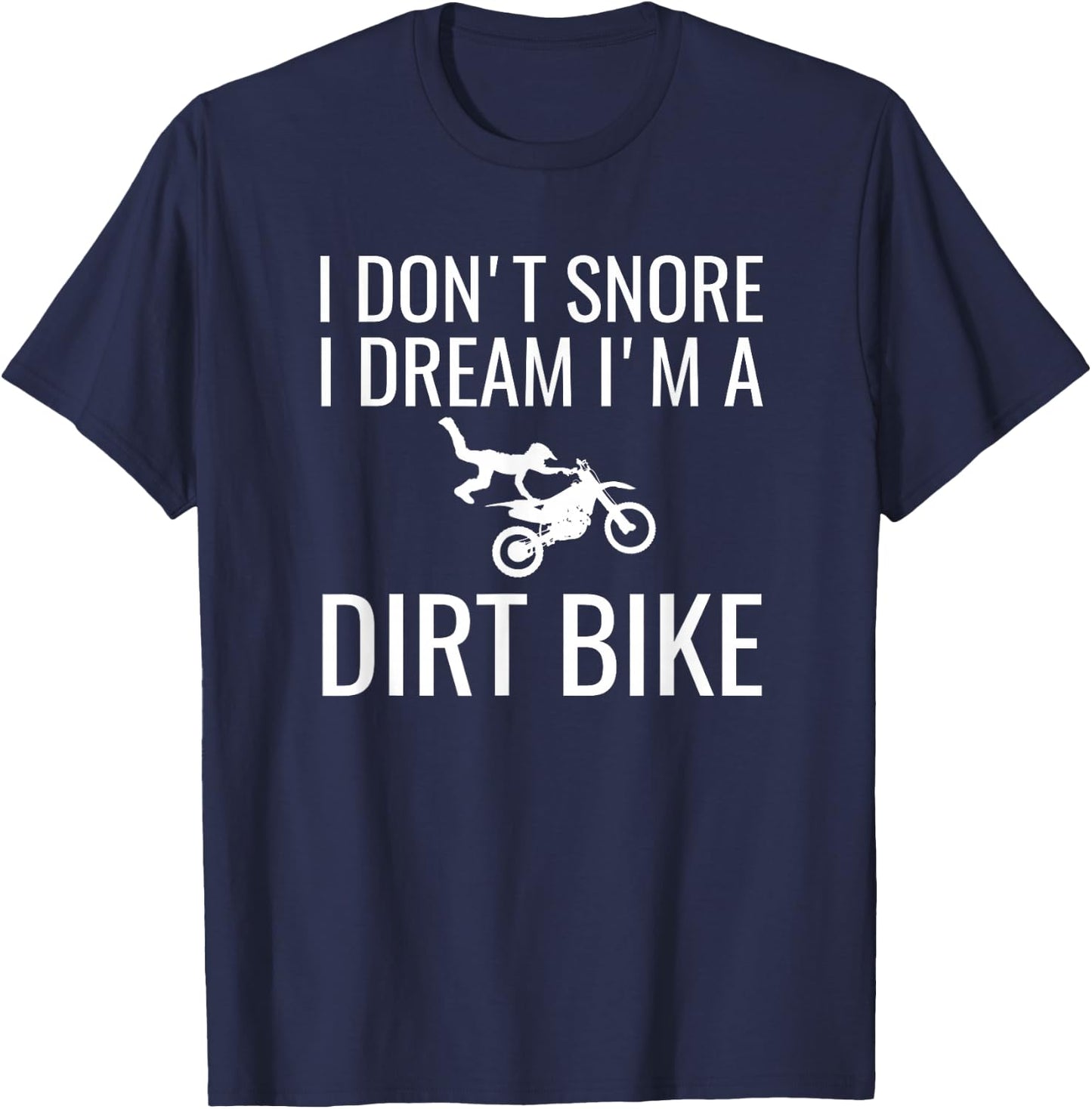 I don't snore I dream I'm a dirt bike Motocross shirt T-Shirt - T-Shirt | Navy