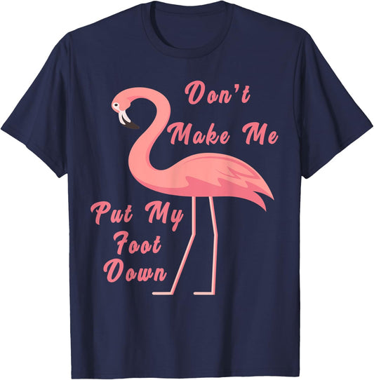 Funny Flamingo Don't Make Me Put My Foot Down for girls gift T-Shirt - T-Shirt | Navy