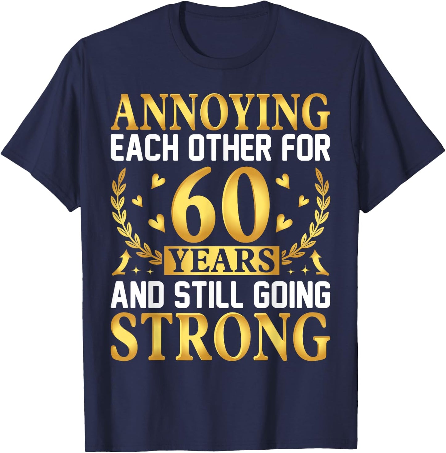 Annoying Each Other for 60 Years - 60th Wedding Anniversary T-Shirt - T-Shirt | Navy