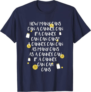 Funny Canning Tongue Twister How Many Cans Gift T-Shirt - T-Shirt | Navy