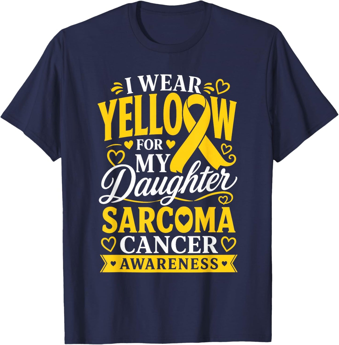 Sarcoma Cancer I Wear Yellow for Daughter Sarcoma Awareness T-Shirt - T-Shirt | Navy