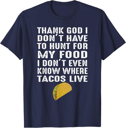 Thank God I Don't Have To Hunt For My Food Tacos Lover Gift T-Shirt - T-Shirt | Navy