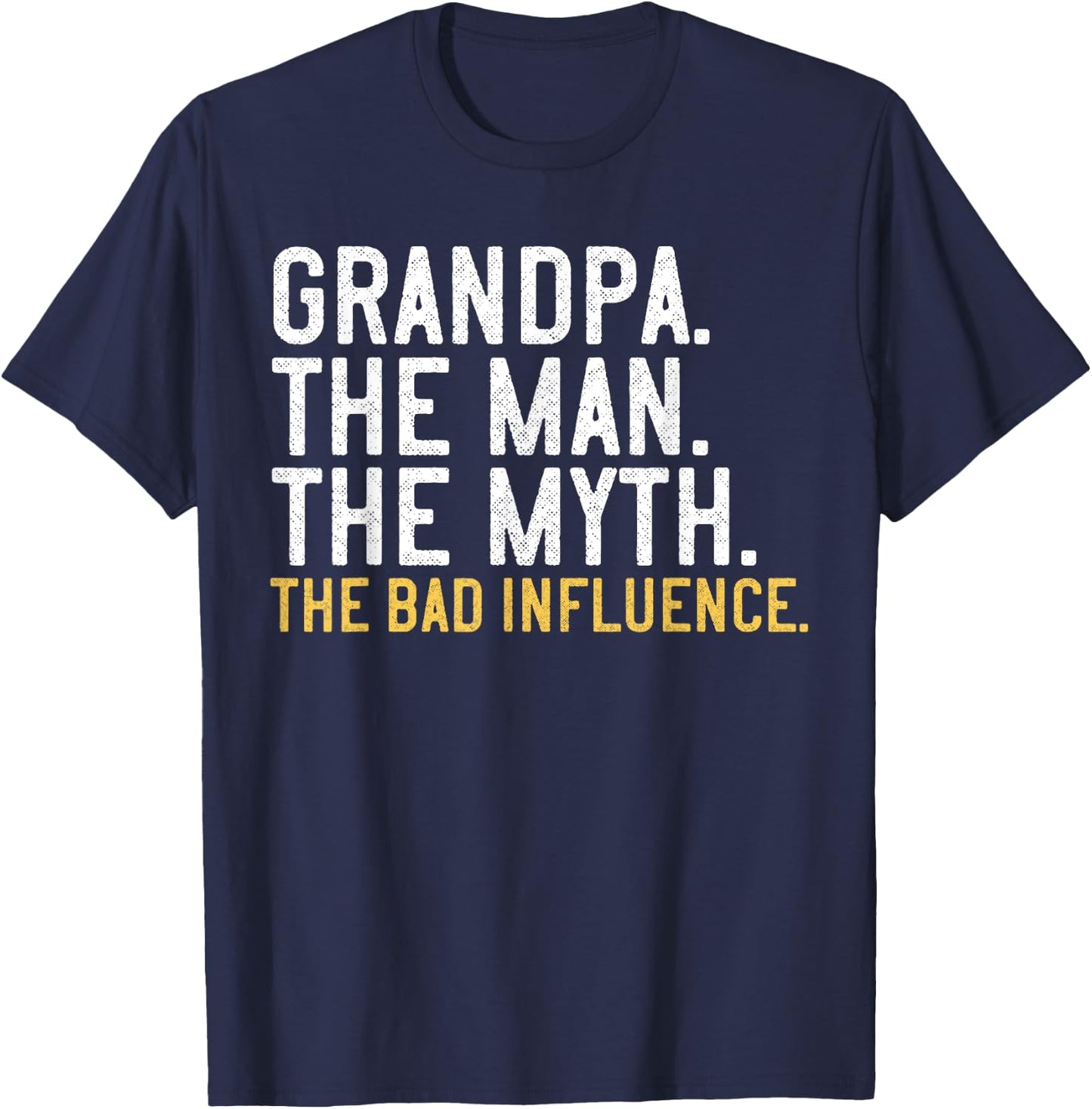 Father's Day Gift Grandpa The Man The Myth The Bad Influence T-Shirt - T-Shirt | Navy
