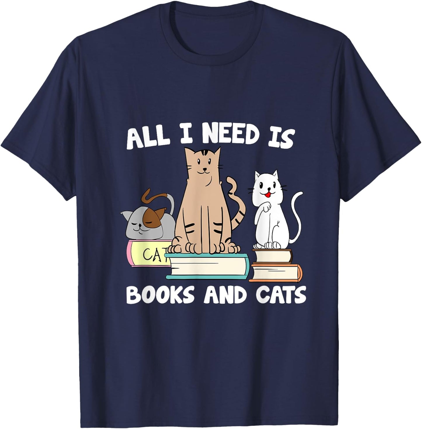 All I Need Is Books And Cats Funny ReaderReading T-Shirt - T-Shirt | Navy