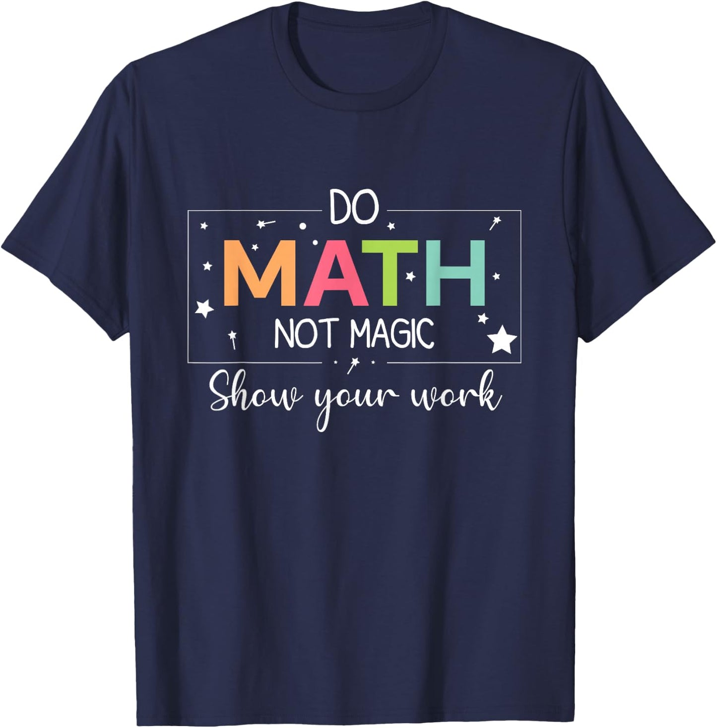 Do Math Not Magic Funny Math Teacher Back to School T-Shirt - T-Shirt | Navy