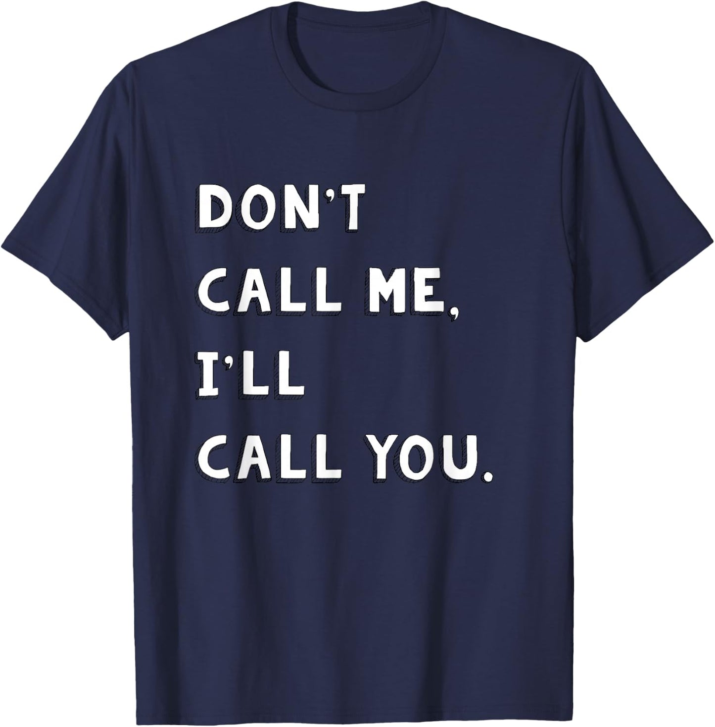 Don't Call Me I'll Call You Funny Quote Gift T-Shirt - T-Shirt | Navy