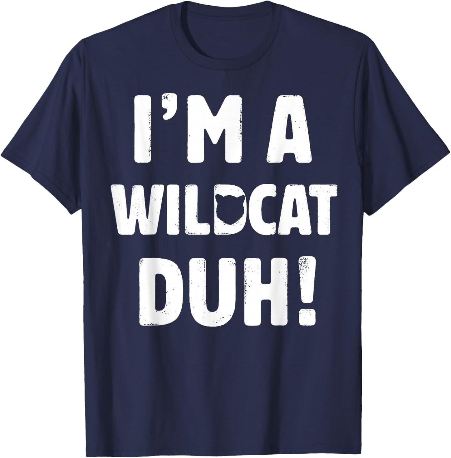 I'm A Wildcat Duh Great Halloween And Christmas Gift T-Shirt - T-Shirt | Navy