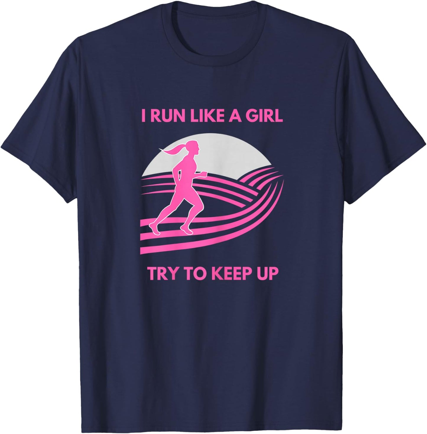 I Run Like a Girl Try to Keep Up Funny Girl Running Runner T-Shirt - T-Shirt | Navy