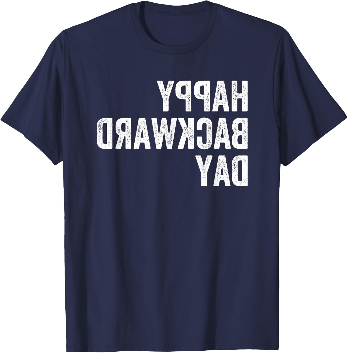 Happy National Backward Day Gift Reverse Text Backwards T-Shirt - T-Shirt | Navy