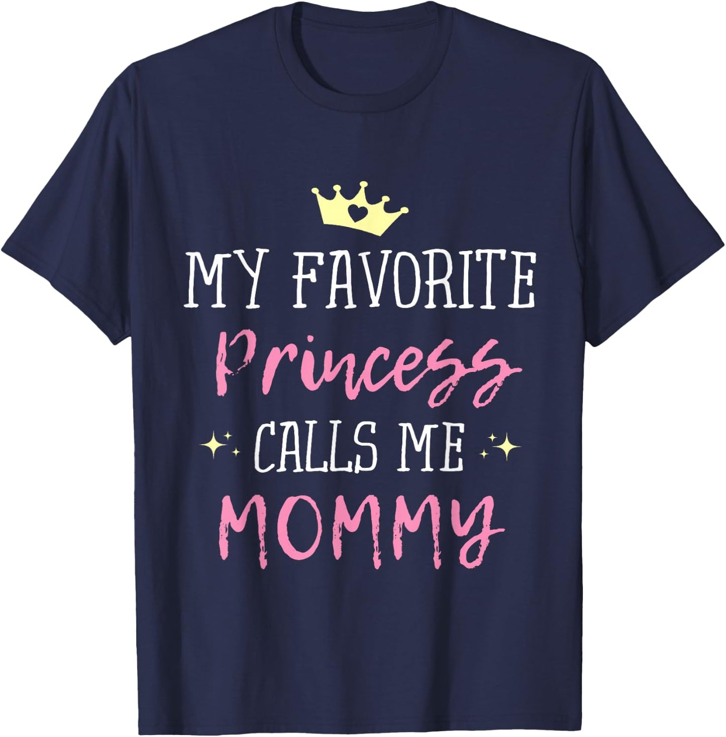 My Favorite Princess Calls Me Mommy Princess Mom T-Shirt - T-Shirt | Navy