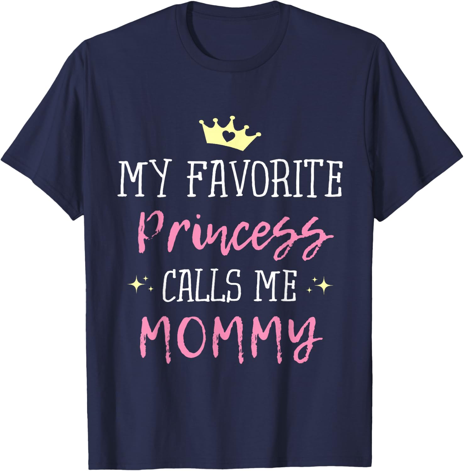 My Favorite Princess Calls Me Mommy Princess Mom T-Shirt - T-Shirt | Navy