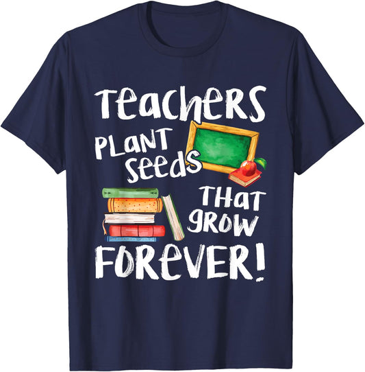 Teachers Plant Seeds That Grow Forever Cute Men Women T-Shirt - T-Shirt | Navy