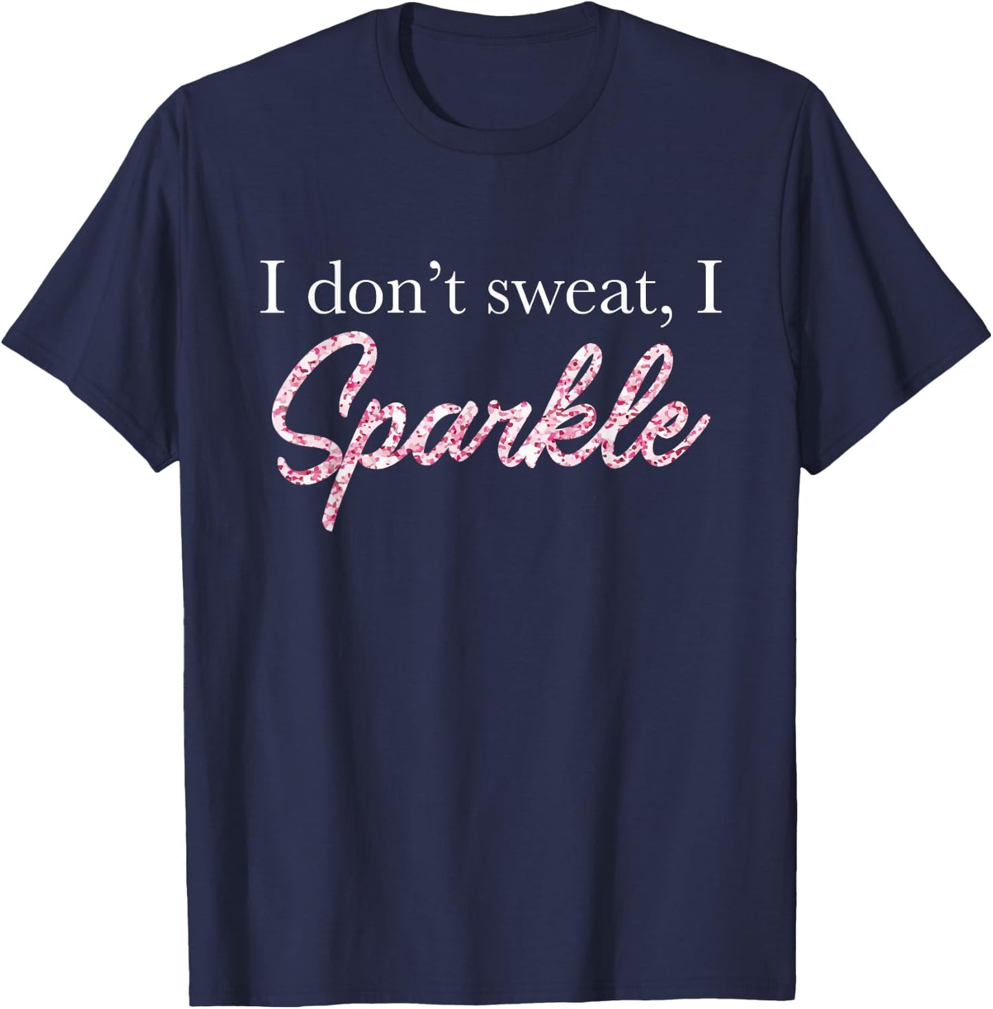 I Don't Sweat I Pink Sparkle T-Shirt - T-Shirt | Navy