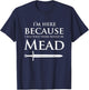 Funny Renaissance Festival I'm Here Mead Renfest Gift T-Shirt - T-Shirt | Navy