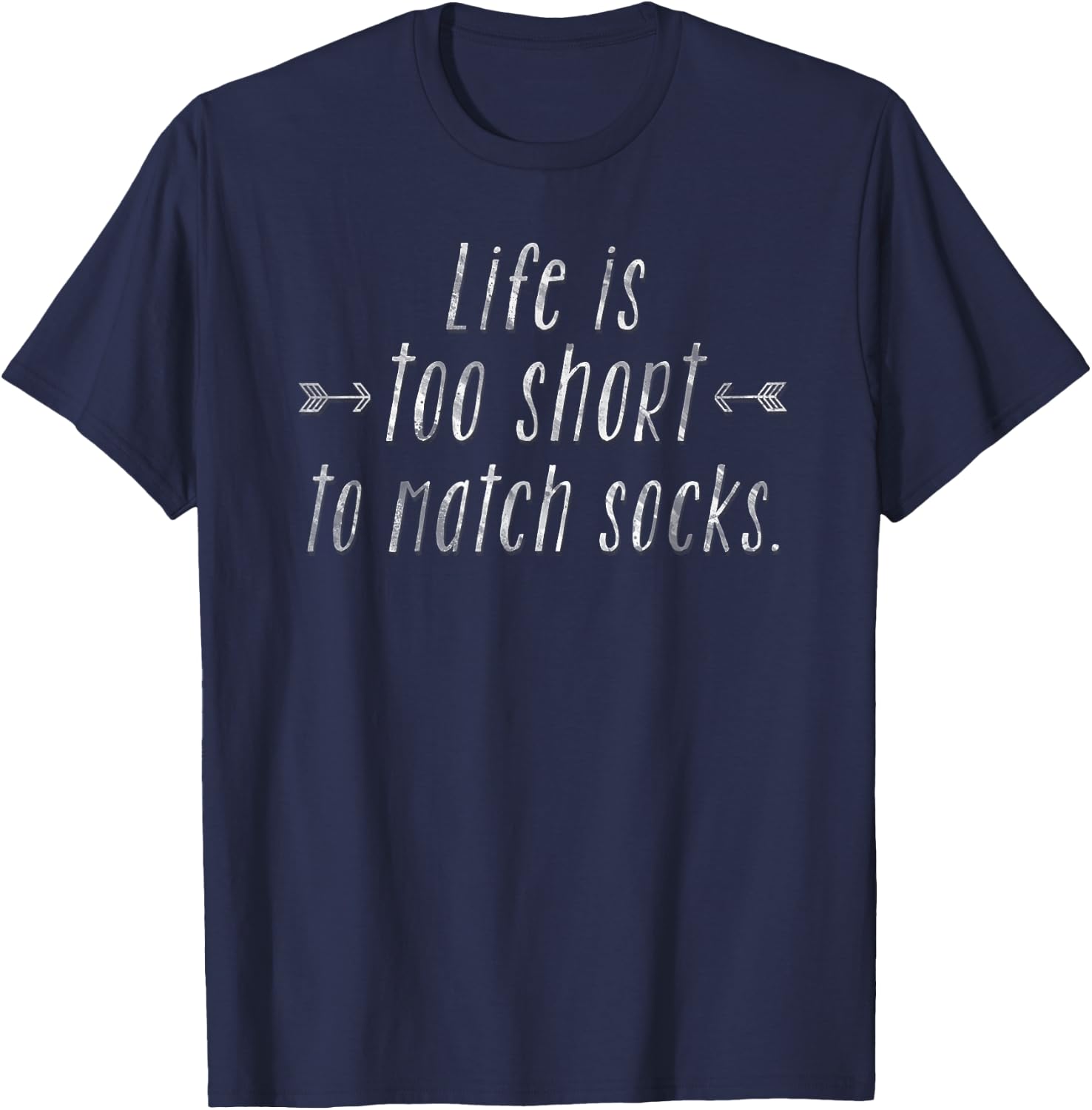 Life Is Too Short To Match Socks Funny Shirt T-Shirt - T-Shirt | Navy