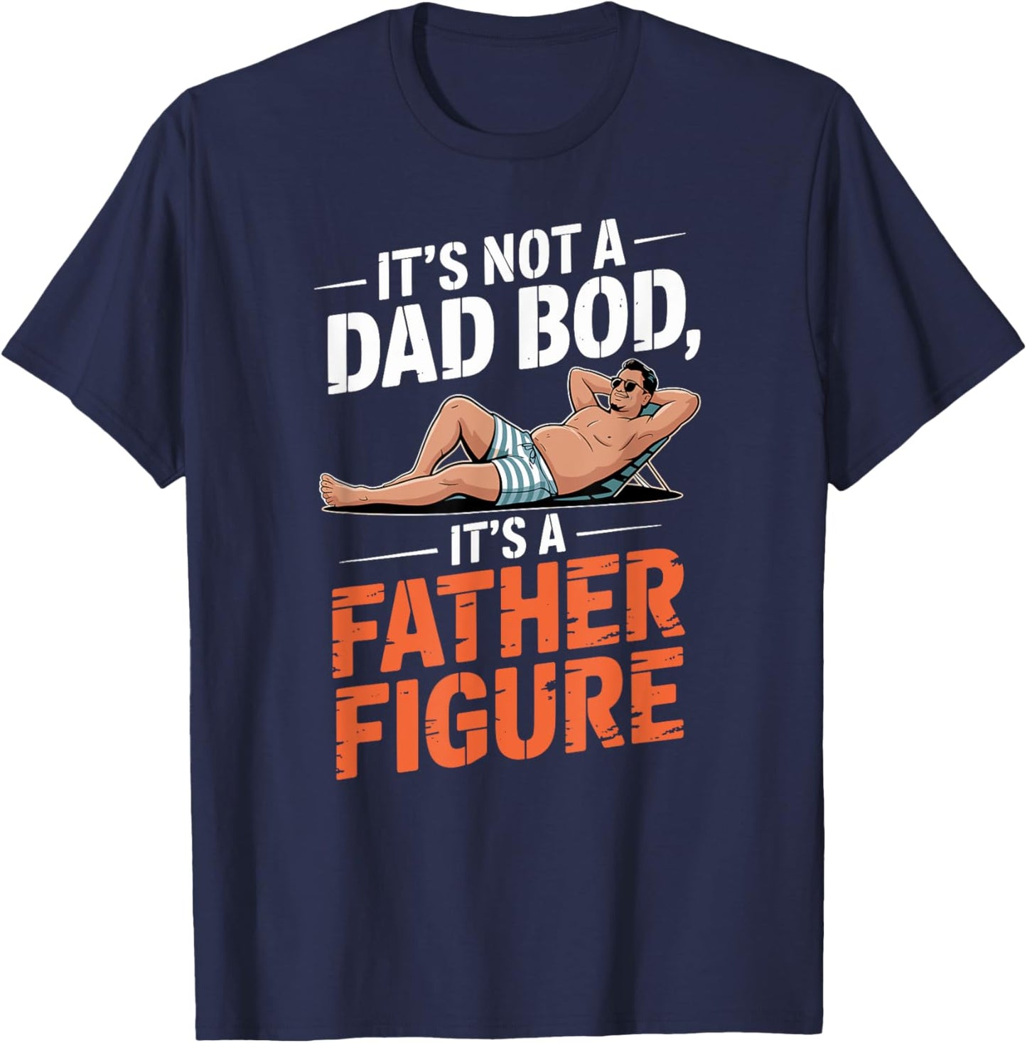 Father's Day It's Not A Dad Bod It's A Father Figure T-Shirt - T-Shirt | Navy