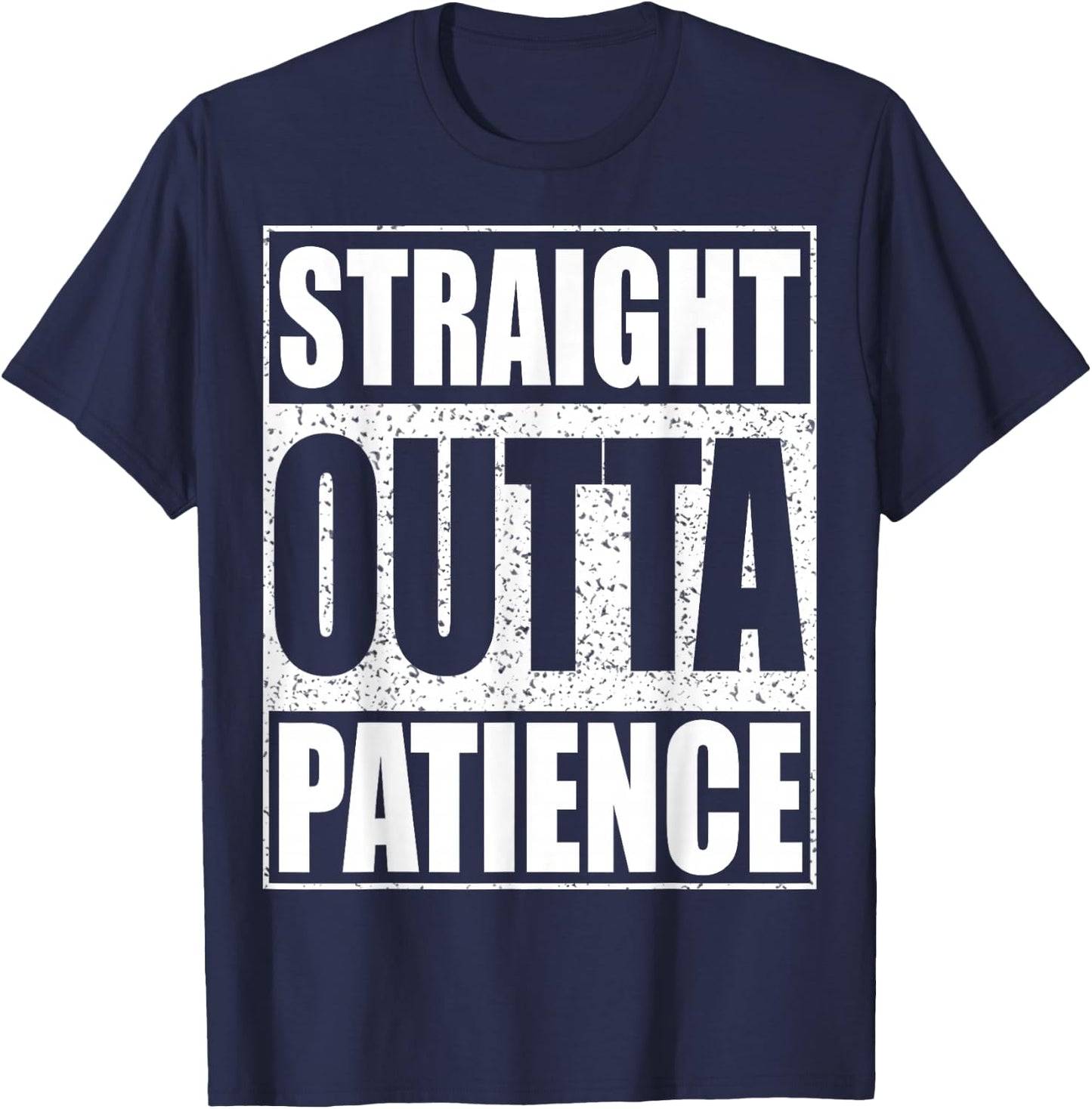 Straight Outta Patience Shirt Adult Kids Impatient Person T-Shirt - T-Shirt | Navy