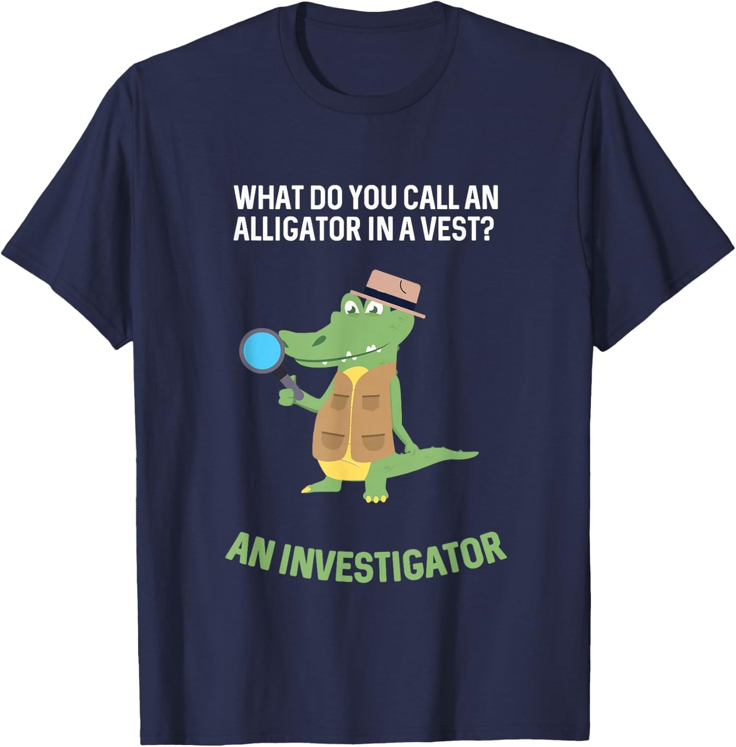 What Do You Call Alligator In A Vest? Investigator T-Shirt - T-Shirt | Navy