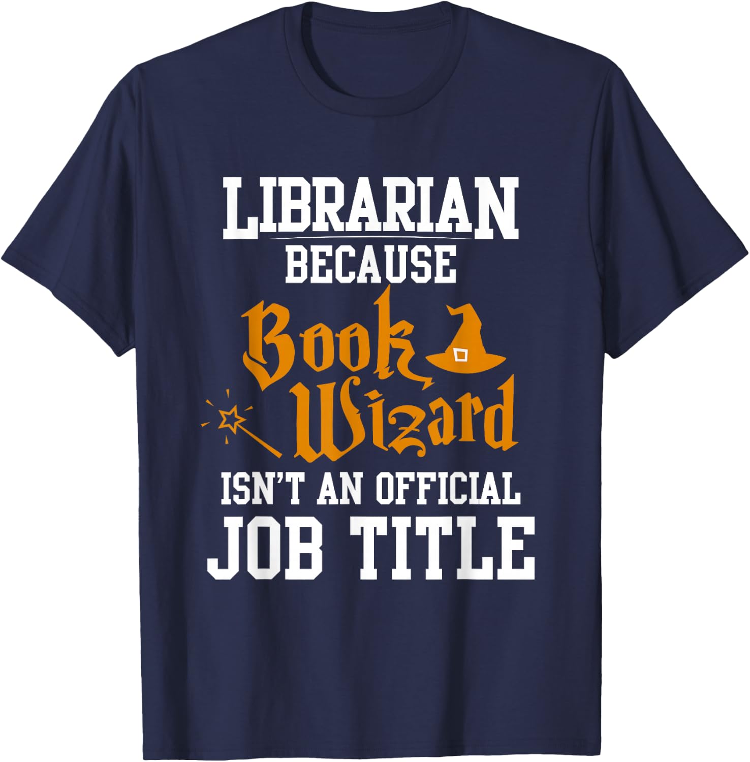 Librarian Because Book Wizard Isn't An Official Job Title T-Shirt - T-Shirt | Navy