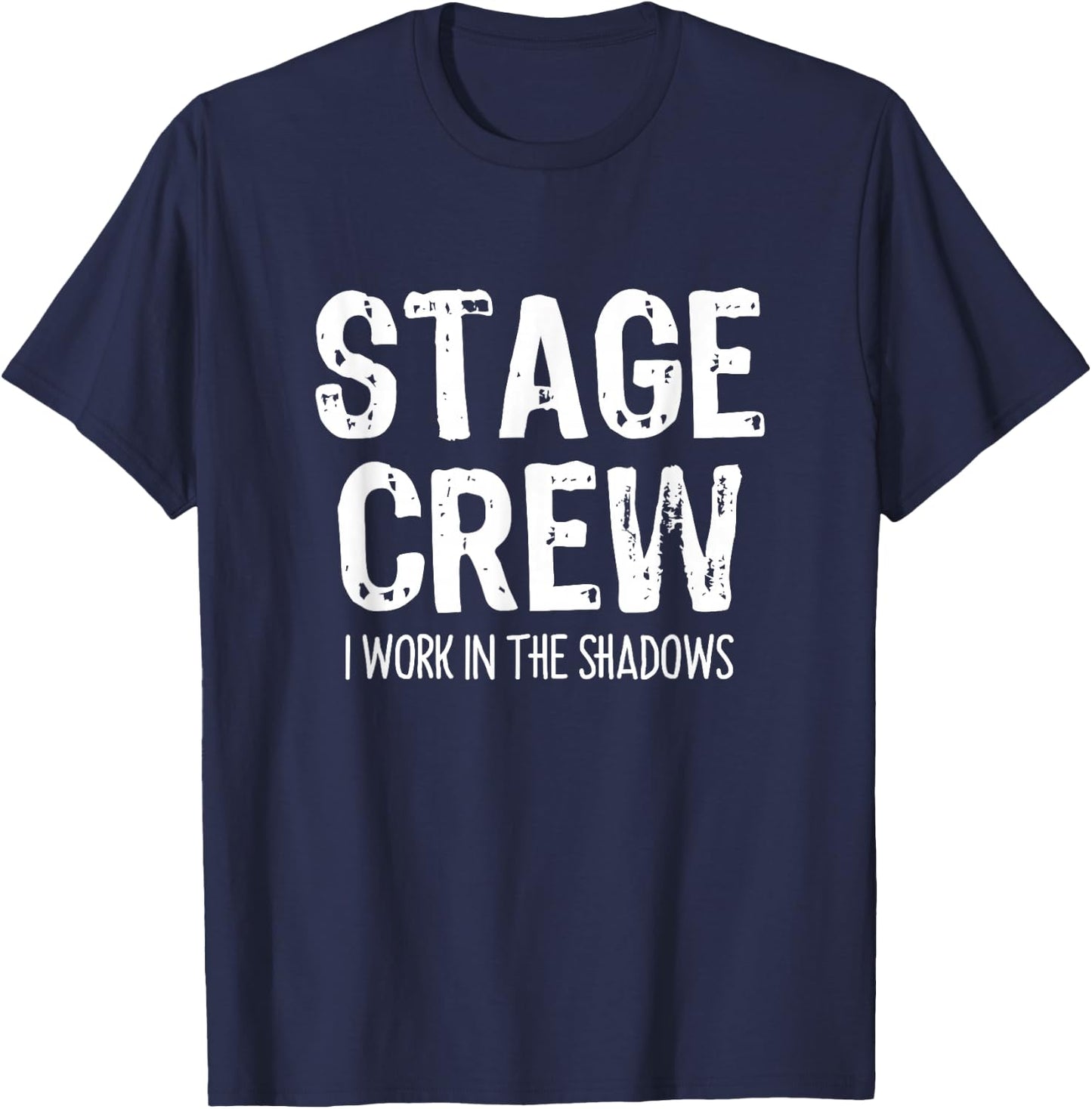 Stage Crew I Work In The Shadows Theater Theatre Funny T-Shirt - T-Shirt | Navy