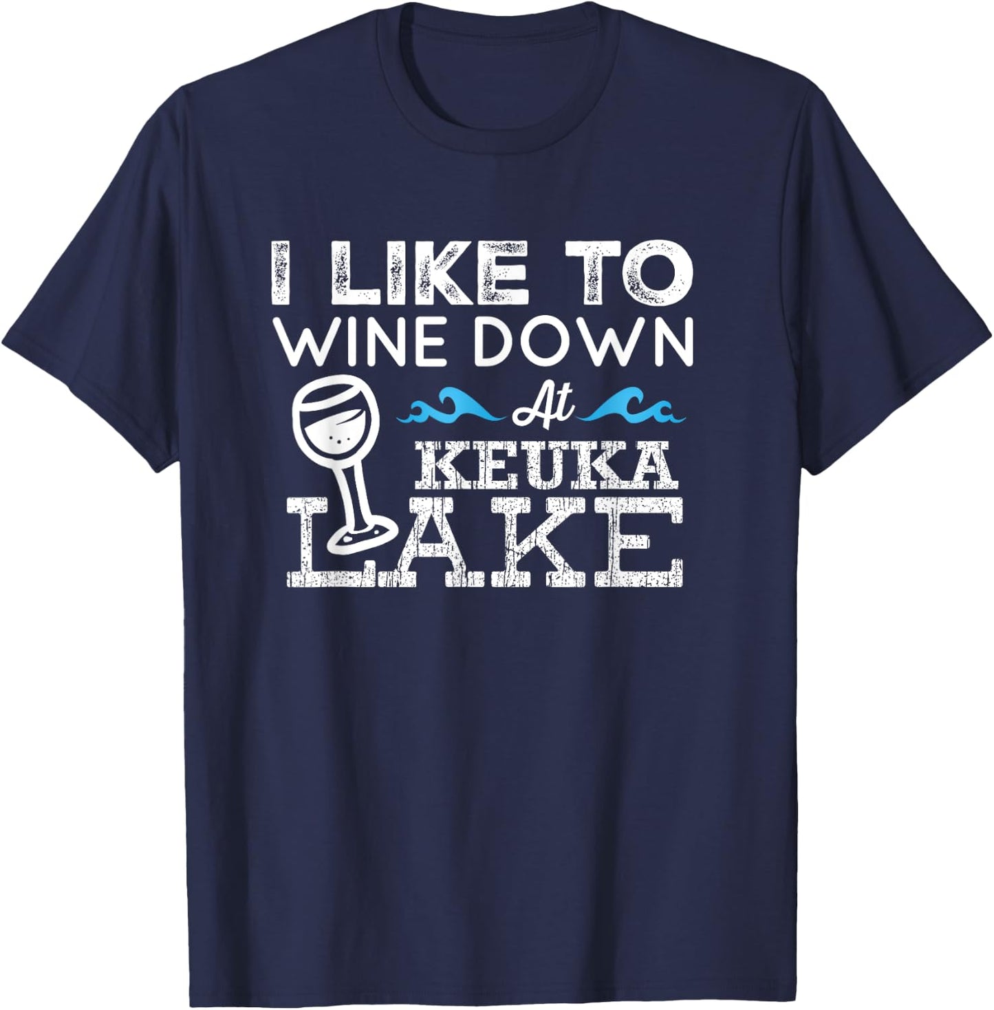 Wine Down at Keuka Lake Shirt Lake Life Finger Lakes Wine T-Shirt - T-Shirt | Navy