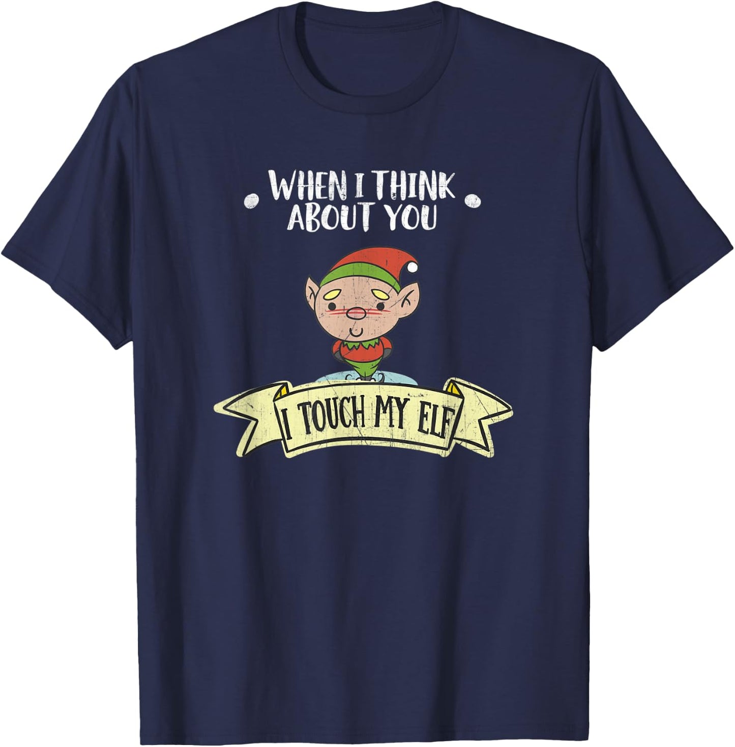 When I Think About You I Touch My Elf Dirty Holiday T-Shirt - T-Shirt | Navy