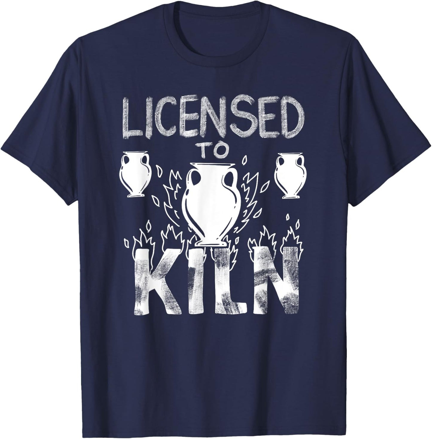 Licensed To Kiln | Cute Pot Sculpting Funny Clay Artist Gift T-Shirt - T-Shirt | Navy