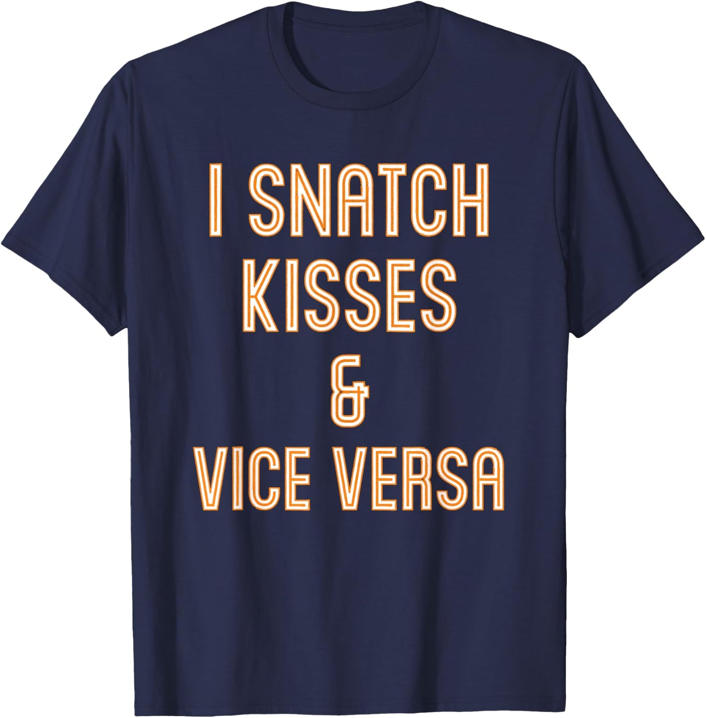I Snatch Kisses & Vice Versa Funny T-Shirt - T-Shirt | Navy