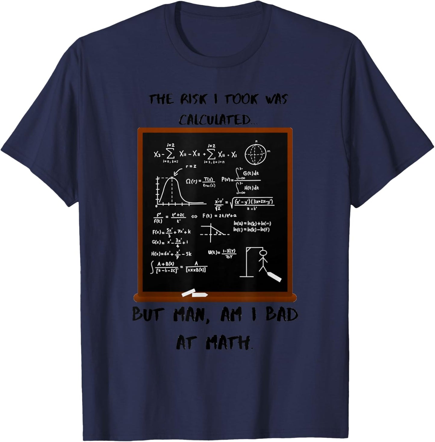 The risk I took was calculated, but I'm bad at math. T-Shirt - T-Shirt | Navy