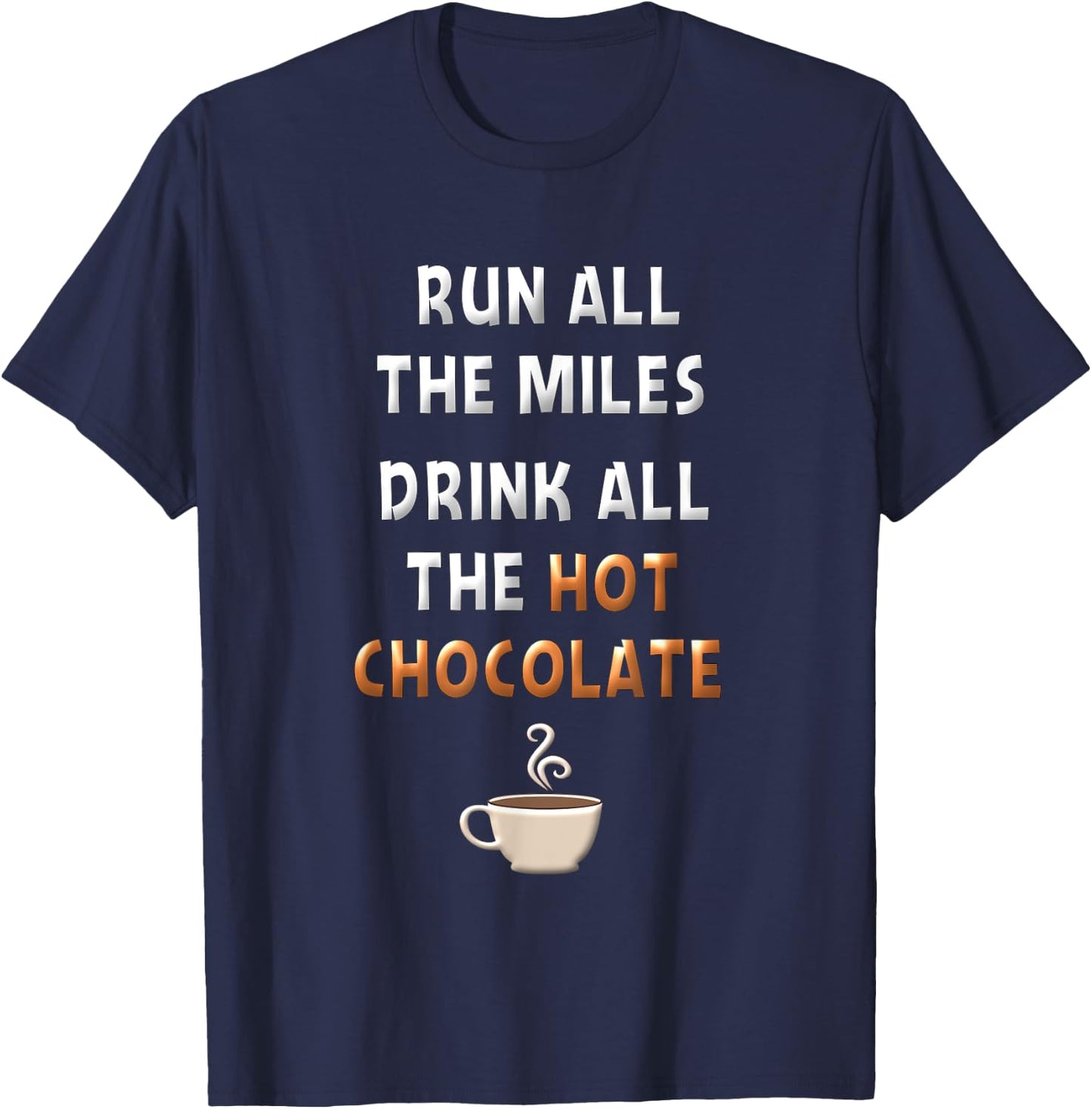 Run All The Miles Hot Chocolate Running Saying Runner Gifts T-Shirt - T-Shirt | Navy