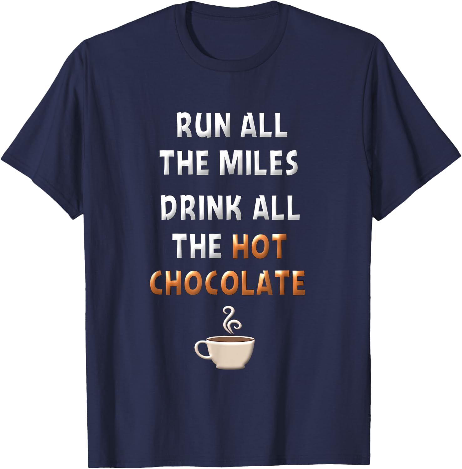 Run All The Miles Hot Chocolate Running Saying Runner Gifts T-Shirt - T-Shirt | Navy