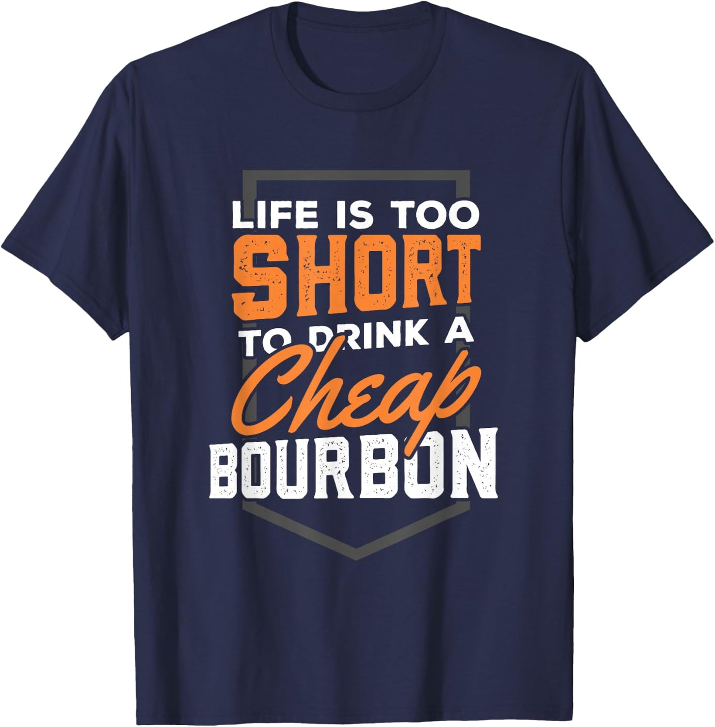 Life is short to drink Cheap Bourbon Funny Whiskey T-Shirt - T-Shirt | Navy