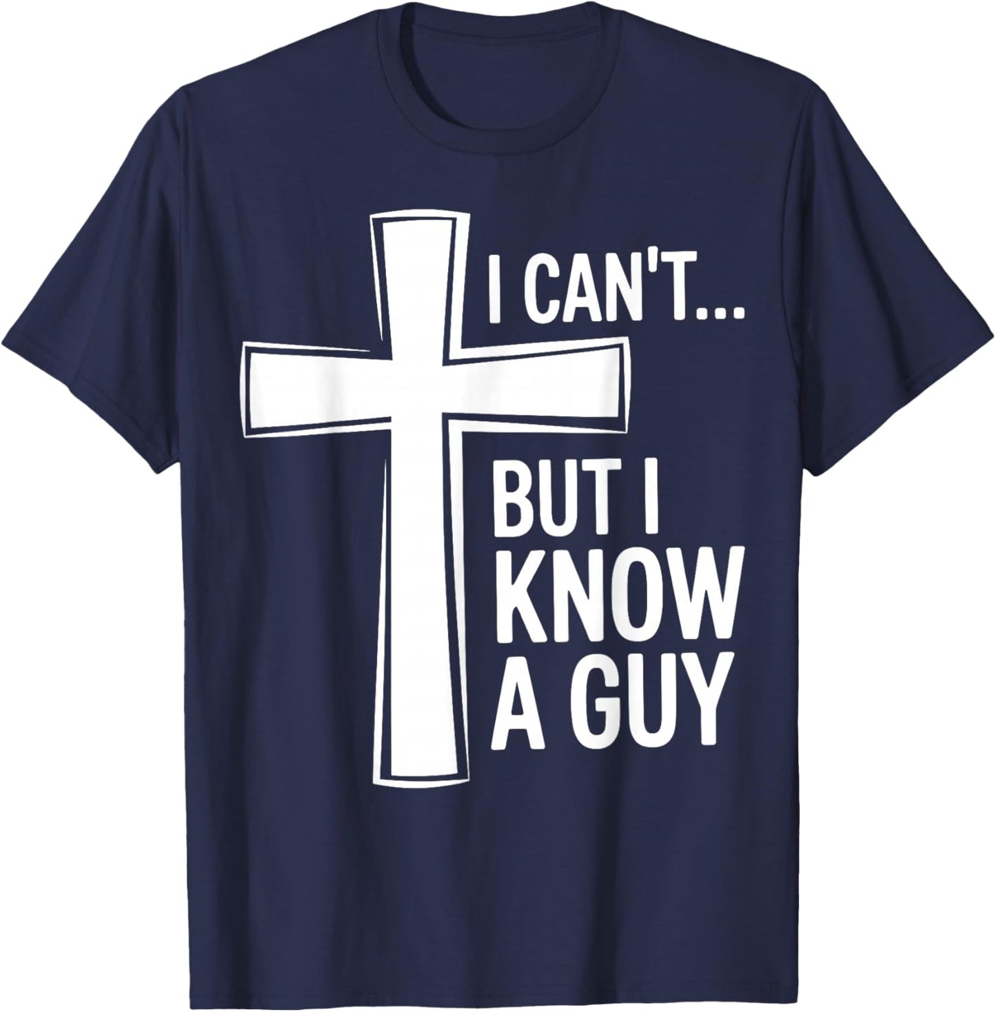 Funny Christian I Can't, But I Know A Guy T-Shirt - T-Shirt | Navy
