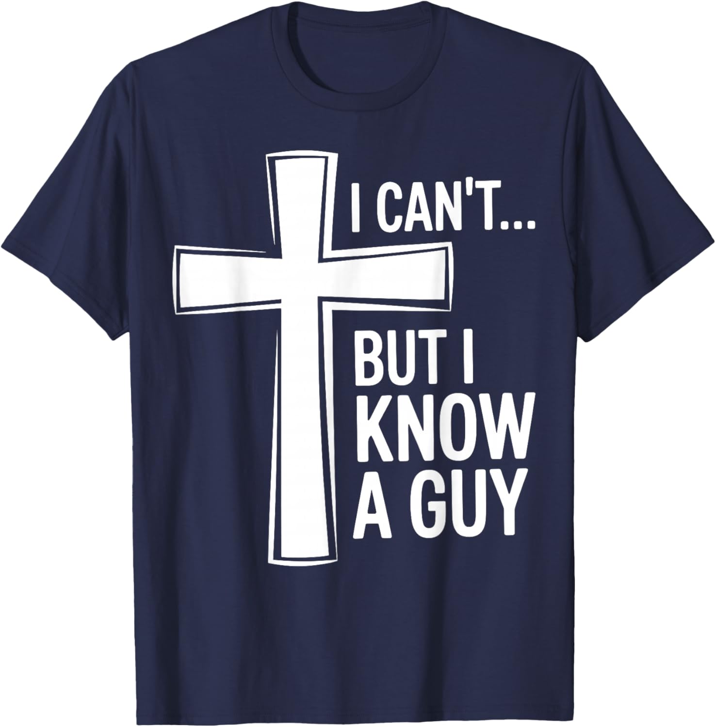 Funny Christian I Can't, But I Know A Guy T-Shirt - T-Shirt | Navy