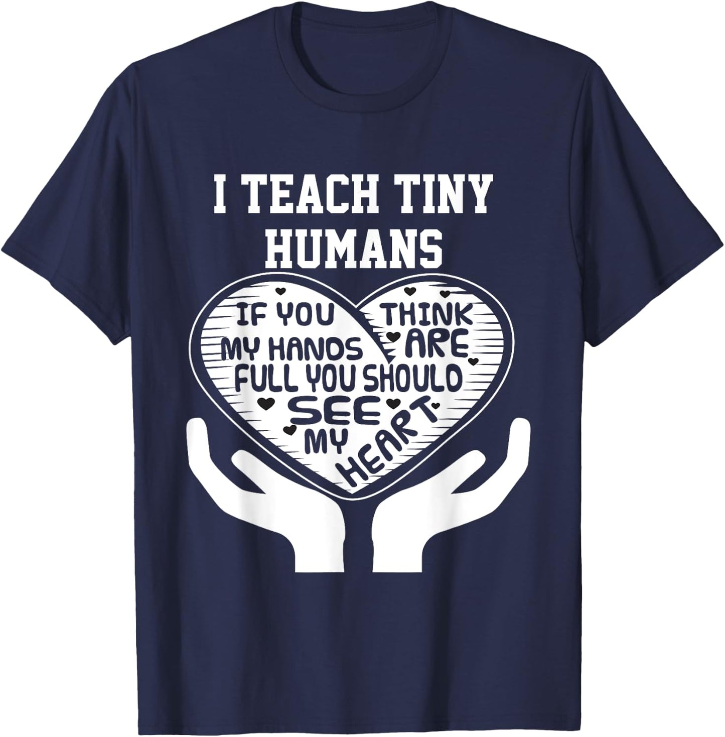 I Teach Tiny Humans- Early Childhood Teacher Shirt T-Shirt - T-Shirt | Navy