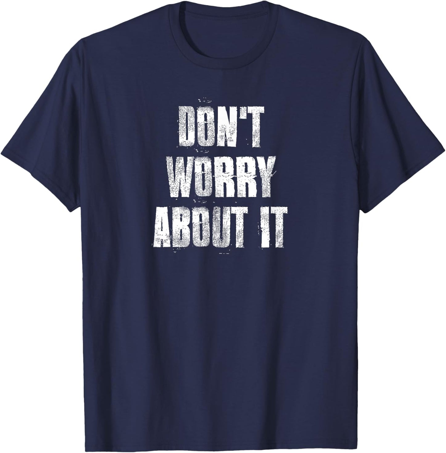 Don't Worry About It Motivational Gym Workout Fitness T-Shirt - T-Shirt | Navy