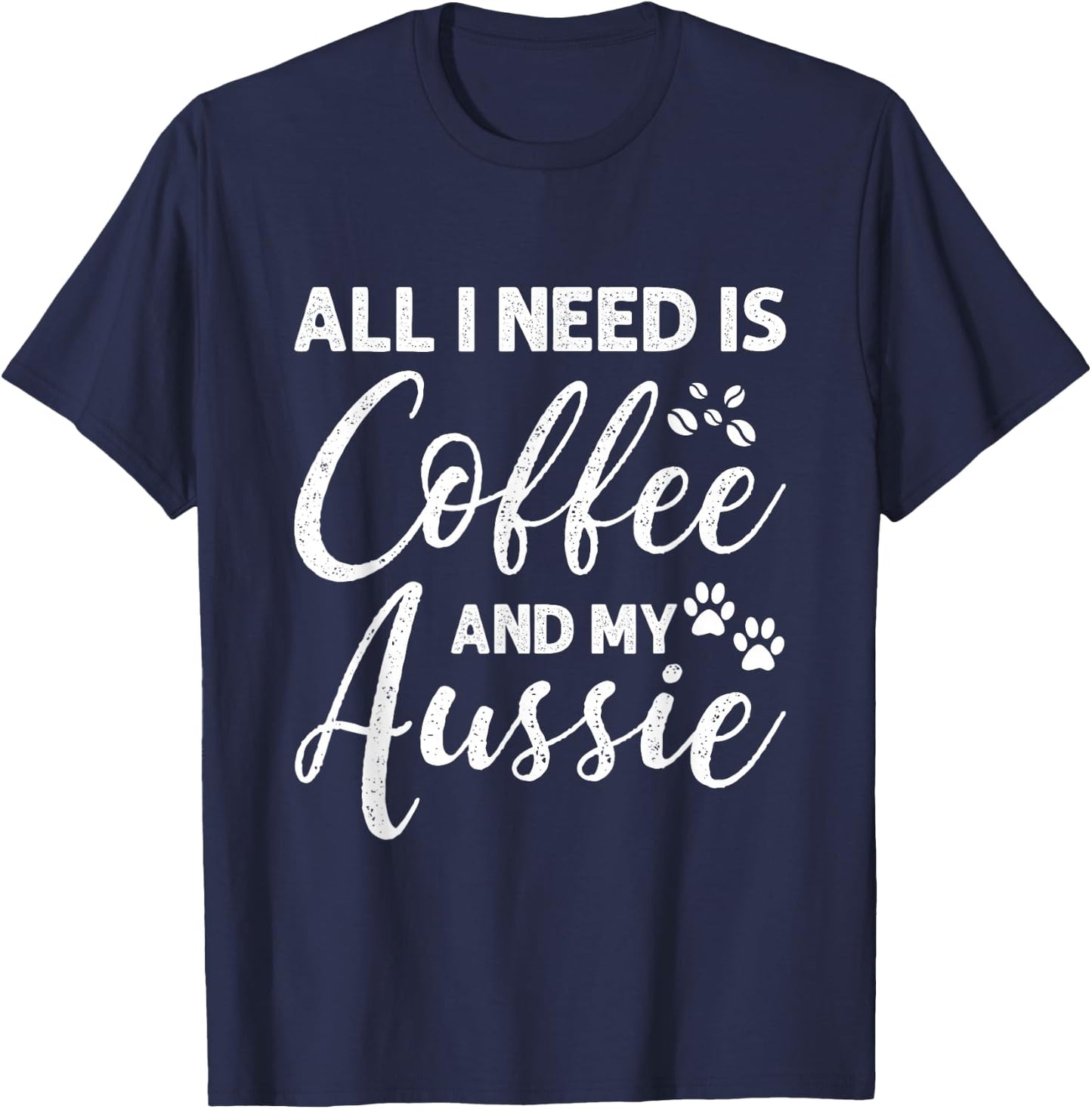 All I Need Is Coffee And My Aussie T-Shirt - T-Shirt | Navy