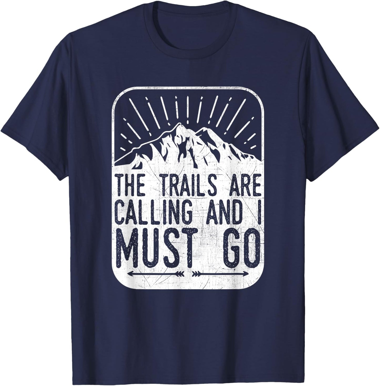 The Trails are Calling And I Must Go - Hiker & Biker T Shirt T-Shirt - T-Shirt | Navy